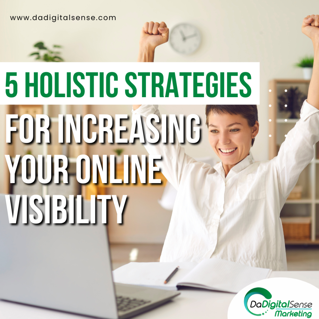 5 Holistic Strategies for Increasing Your Online Visibility 1